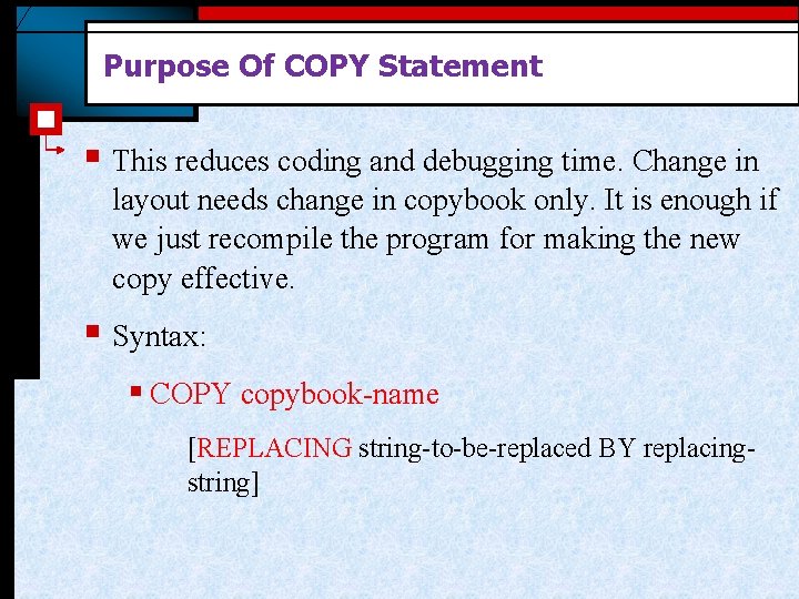 Purpose Of COPY Statement § This reduces coding and debugging time. Change in layout