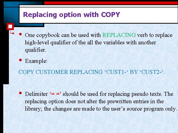 Replacing option with COPY § One copybook can be used with REPLACING verb to