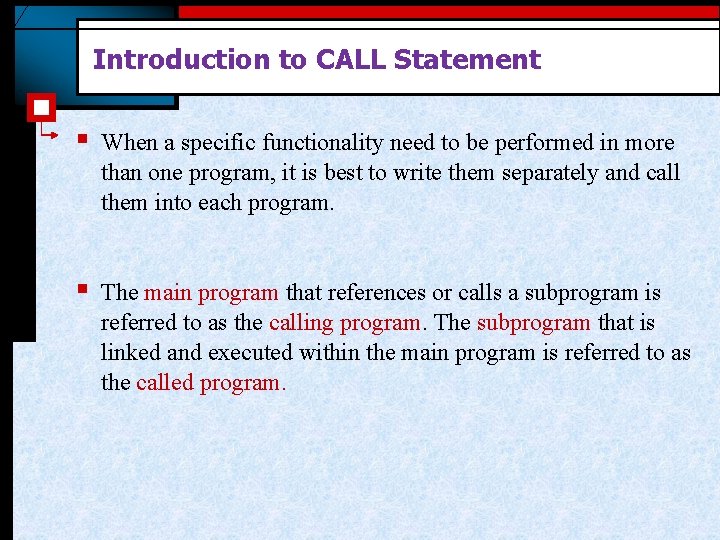 Introduction to CALL Statement § When a specific functionality need to be performed in