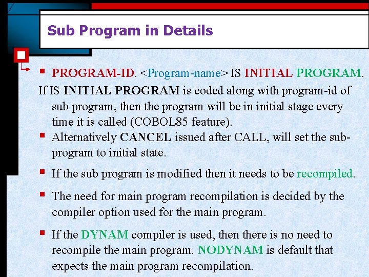 Sub Program in Details § PROGRAM-ID. <Program-name> IS INITIAL PROGRAM. If IS INITIAL PROGRAM