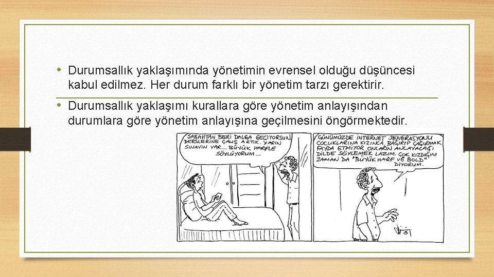  • Durumsallık yaklaşımında yönetimin evrensel olduğu düşüncesi kabul edilmez. Her durum farklı bir