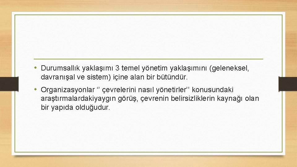  • Durumsallık yaklaşımı 3 temel yönetim yaklaşımını (geleneksel, davranışal ve sistem) içine alan