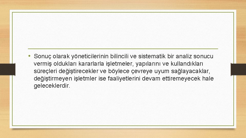  • Sonuç olarak yöneticilerinin bilincili ve sistematik bir analiz sonucu vermiş oldukları kararlarla