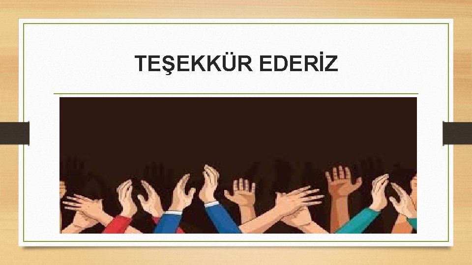 TEŞEKKÜR EDERİZ 