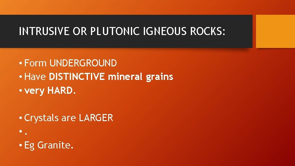 INTRUSIVE OR PLUTONIC IGNEOUS ROCKS: • Form UNDERGROUND • Have DISTINCTIVE mineral grains •