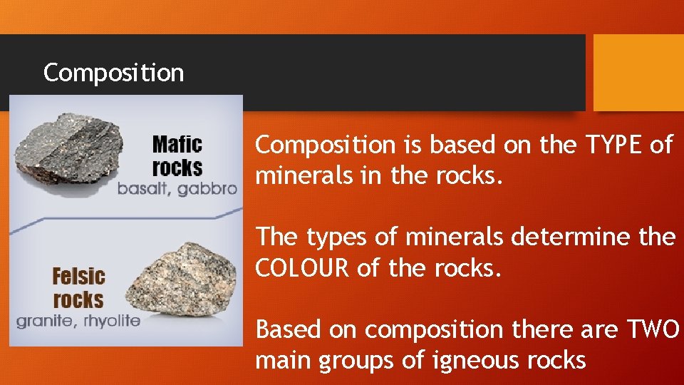 Composition is based on the TYPE of minerals in the rocks. The types of