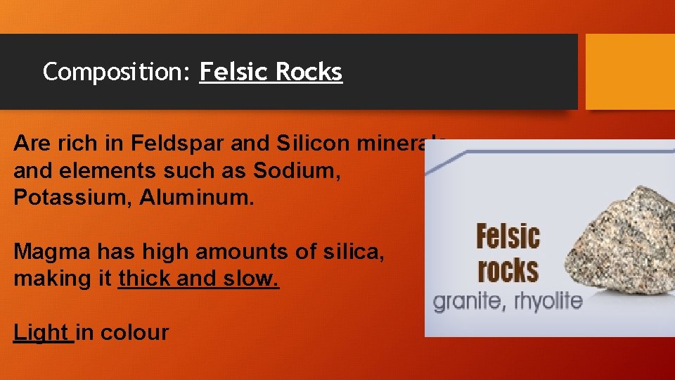 Composition: Felsic Rocks Are rich in Feldspar and Silicon minerals and elements such as