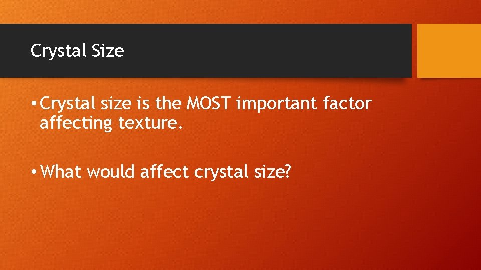 Crystal Size • Crystal size is the MOST important factor affecting texture. • What