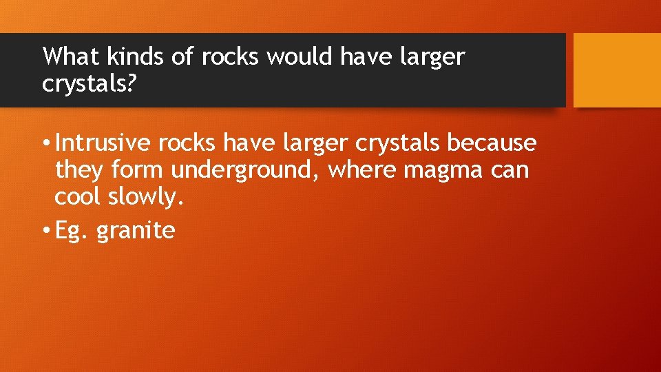 What kinds of rocks would have larger crystals? • Intrusive rocks have larger crystals