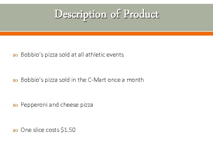 Description of Product Bobbio’s pizza sold at all athletic events Bobbio’s pizza sold in