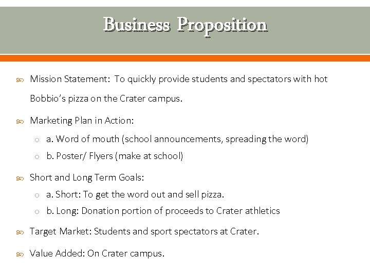 Business Proposition Mission Statement: To quickly provide students and spectators with hot Bobbio’s pizza