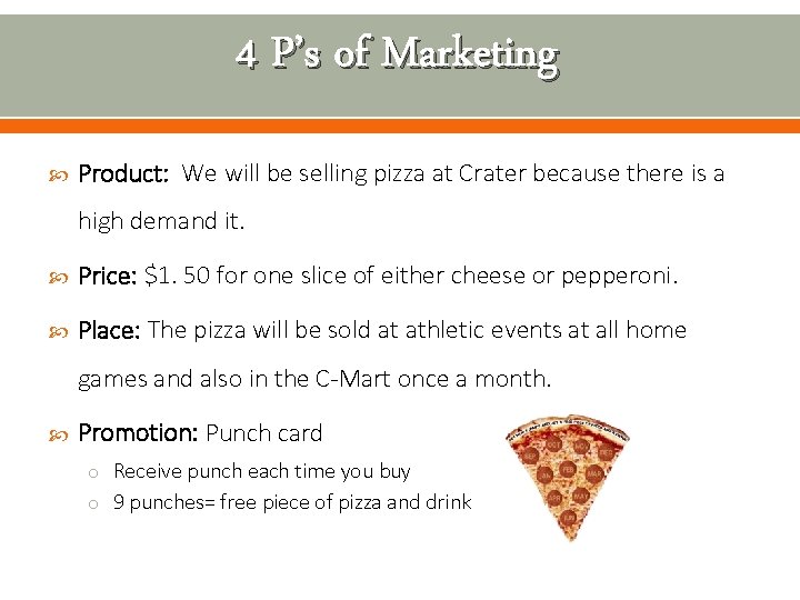 4 P’s of Marketing Product: We will be selling pizza at Crater because there