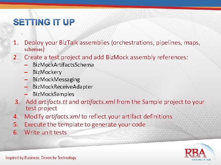 1. Deploy your Biz. Talk assemblies (orchestrations, pipelines, maps, schemas) 2. Create a test