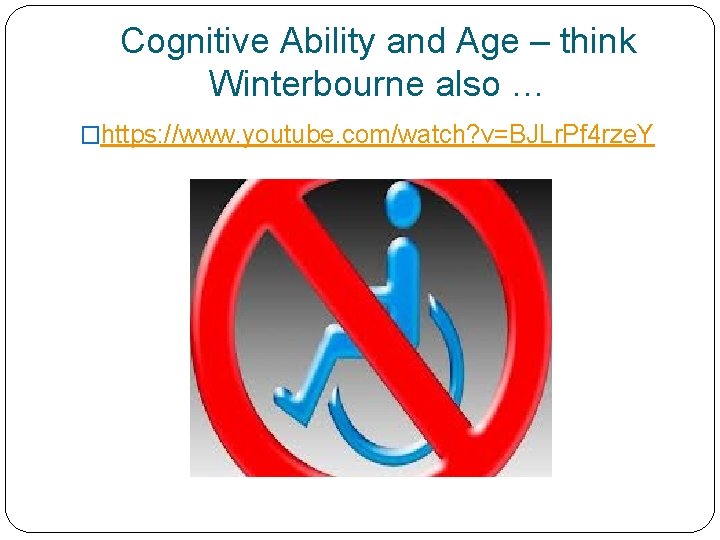 Cognitive Ability and Age – think Winterbourne also … �https: //www. youtube. com/watch? v=BJLr.