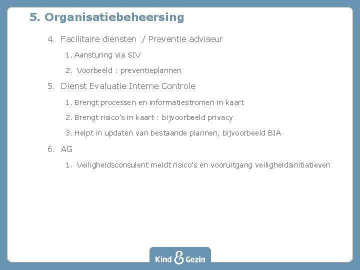 5. Organisatiebeheersing 4. Facilitaire diensten / Preventie adviseur 1. Aansturing via SIV 2. Voorbeeld