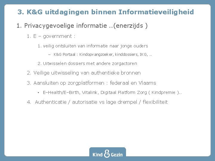 3. K&G uitdagingen binnen Informatieveiligheid 1. Privacygevoelige informatie. . (enerzijds ) 1. E –