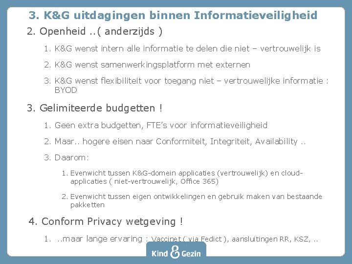 3. K&G uitdagingen binnen Informatieveiligheid 2. Openheid. . ( anderzijds ) 1. K&G wenst