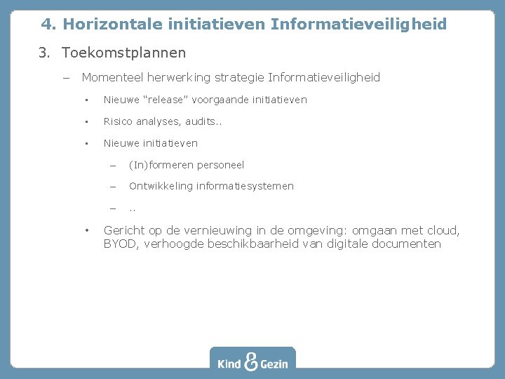 4. Horizontale initiatieven Informatieveiligheid 3. Toekomstplannen – Momenteel herwerking strategie Informatieveiligheid • Nieuwe “release”