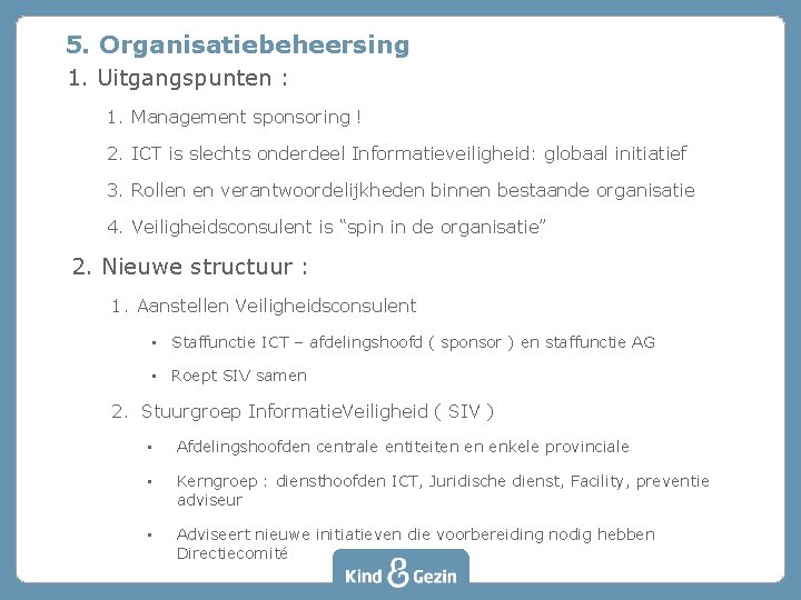 5. Organisatiebeheersing 1. Uitgangspunten : 1. Management sponsoring ! 2. ICT is slechts onderdeel