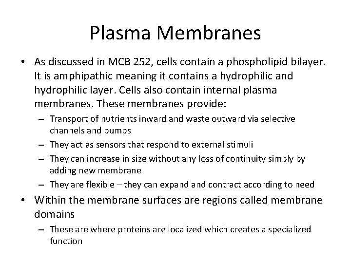 Plasma Membranes • As discussed in MCB 252, cells contain a phospholipid bilayer. It