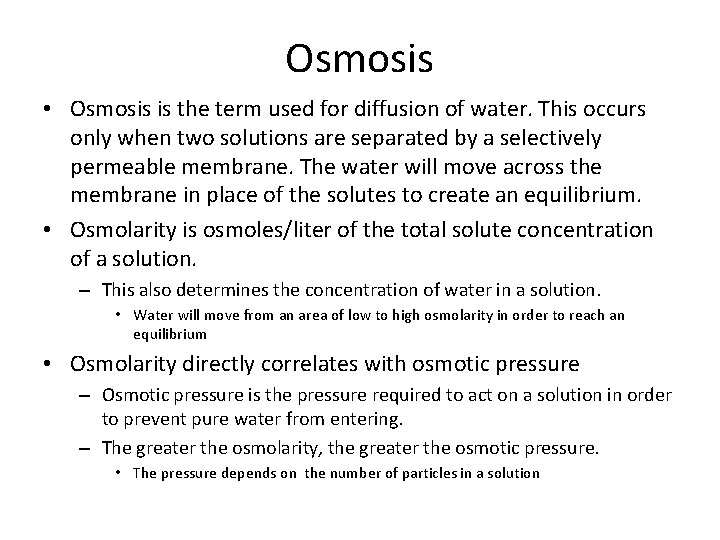 Osmosis • Osmosis is the term used for diffusion of water. This occurs only