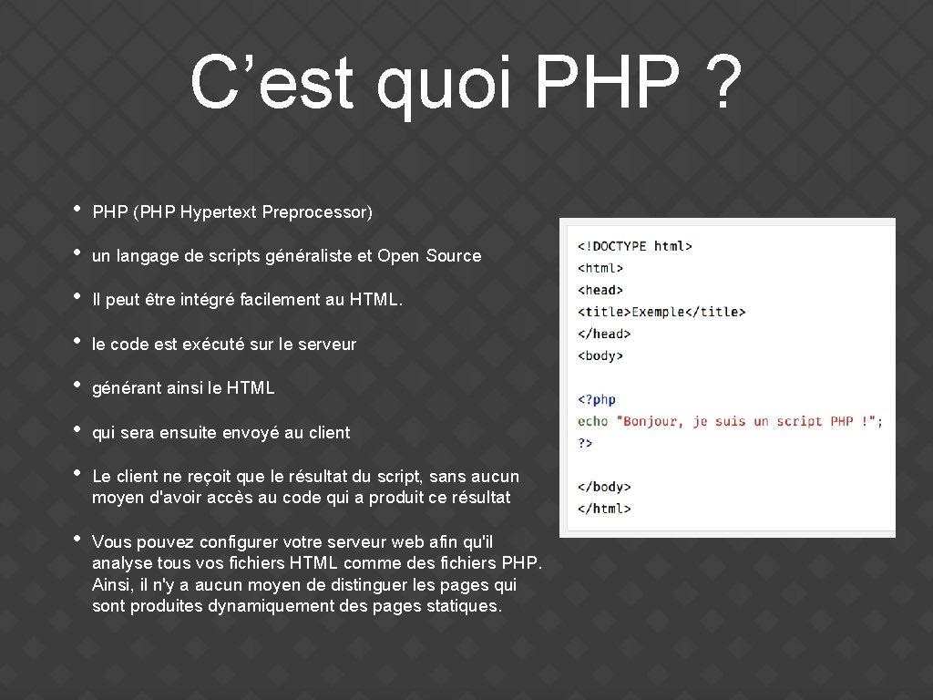C’est quoi PHP ? • PHP (PHP Hypertext Preprocessor) • un langage de scripts