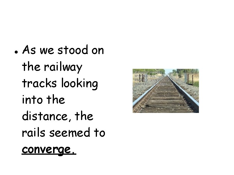  As we stood on the railway tracks looking into the distance, the rails