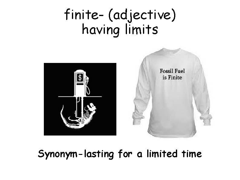 finite- (adjective) having limits Synonym-lasting for a limited time 
