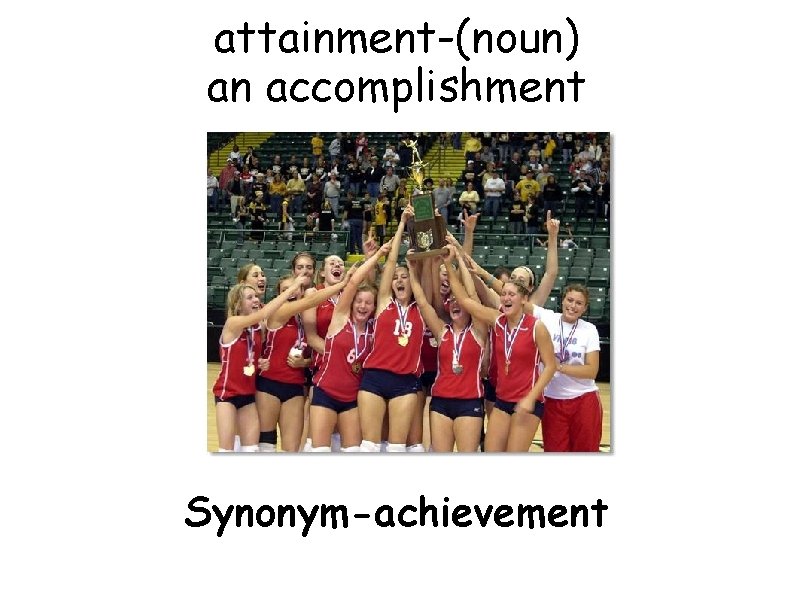 attainment-(noun) an accomplishment Synonym-achievement 