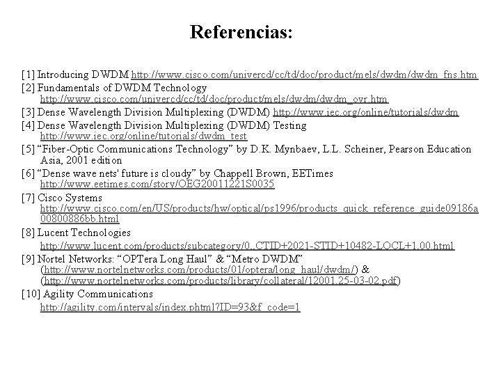 Referencias: [1] Introducing DWDM http: //www. cisco. com/univercd/cc/td/doc/product/mels/dwdm_fns. htm [2] Fundamentals of DWDM Technology