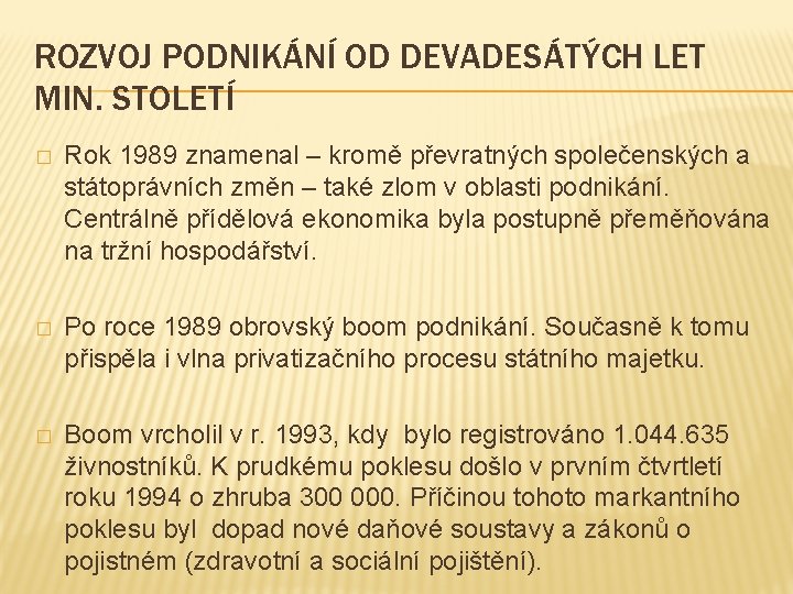 ROZVOJ PODNIKÁNÍ OD DEVADESÁTÝCH LET MIN. STOLETÍ � Rok 1989 znamenal – kromě převratných