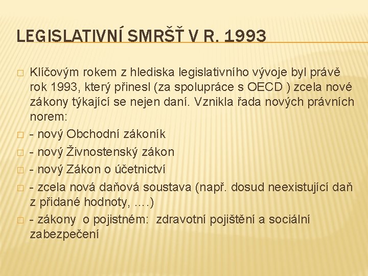 LEGISLATIVNÍ SMRŠŤ V R. 1993 � � � Klíčovým rokem z hlediska legislativního vývoje