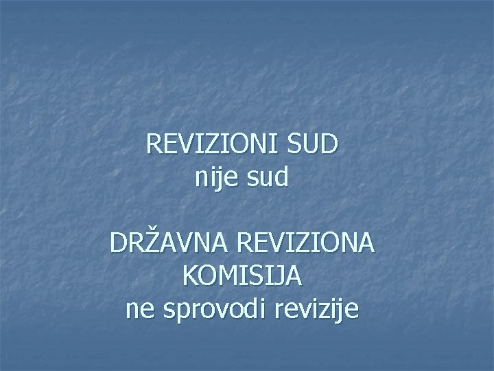 REVIZIONI SUD nije sud DRŽAVNA REVIZIONA KOMISIJA ne sprovodi revizije 