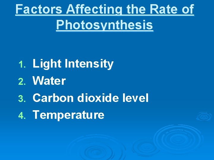 Factors Affecting the Rate of Photosynthesis 1. 2. 3. 4. Light Intensity Water Carbon