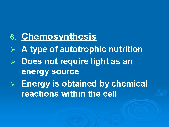 6. Chemosynthesis A type of autotrophic nutrition Ø Does not require light as an