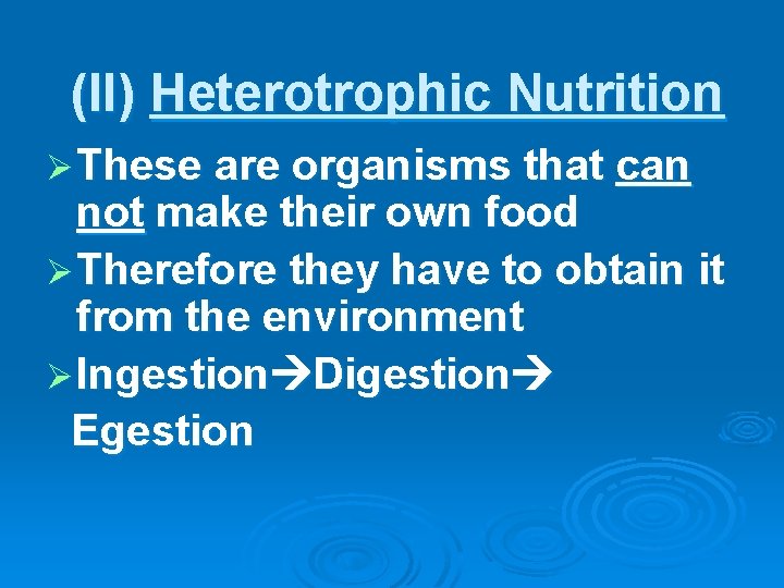 (II) Heterotrophic Nutrition Ø These are organisms that can not make their own food