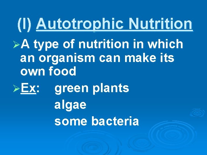 (I) Autotrophic Nutrition ØA type of nutrition in which an organism can make its