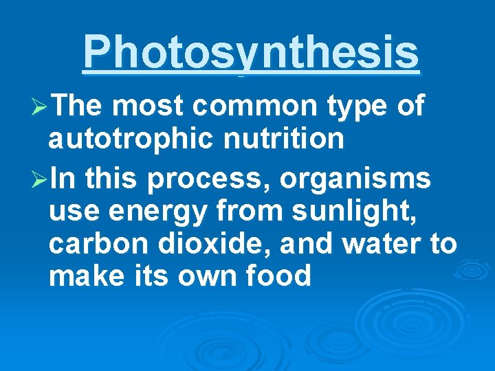 Photosynthesis ØThe most common type of autotrophic nutrition ØIn this process, organisms use energy