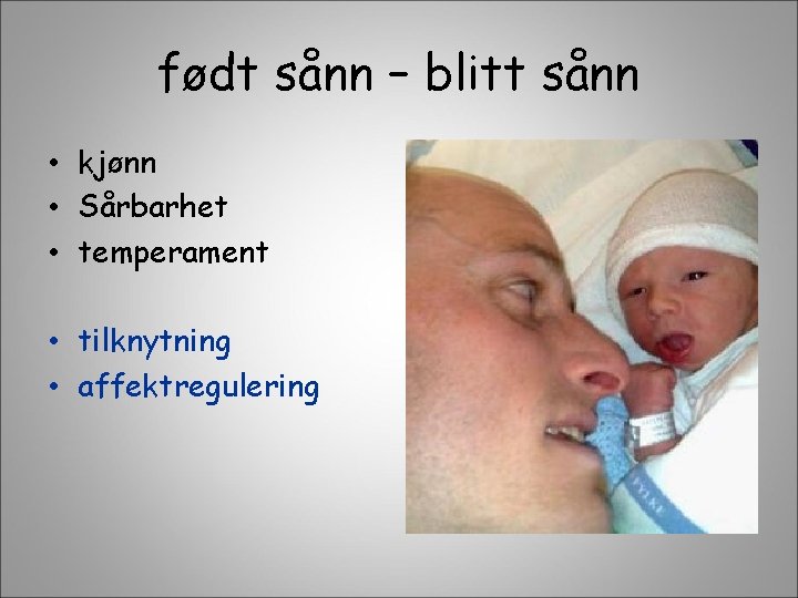 født sånn – blitt sånn • kjønn • Sårbarhet • temperament • tilknytning •