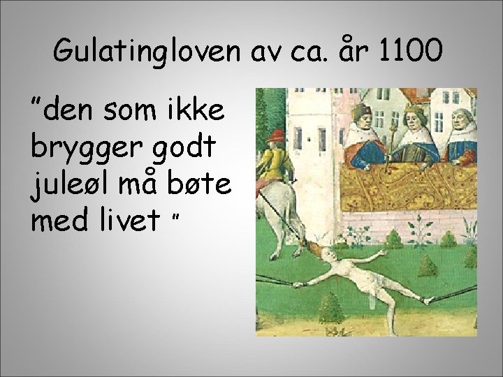 Gulatingloven av ca. år 1100 ”den som ikke brygger godt juleøl må bøte med