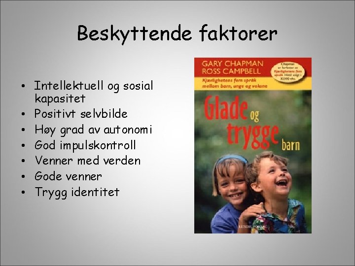 Beskyttende faktorer • Intellektuell og sosial kapasitet • Positivt selvbilde • Høy grad av