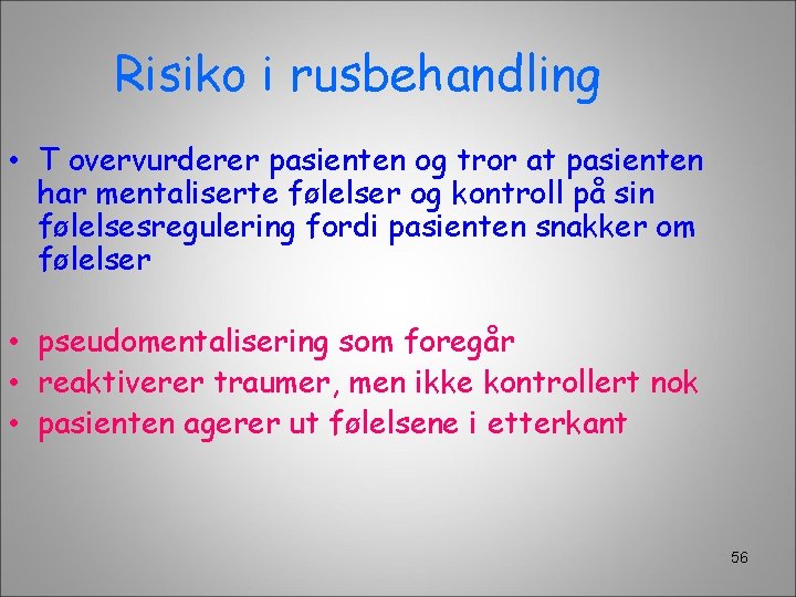 Risiko i rusbehandling • T overvurderer pasienten og tror at pasienten har mentaliserte følelser