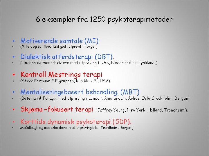 6 eksempler fra 1250 psykoterapimetoder • Motiverende samtale (MI) • (Miller, og co, flere