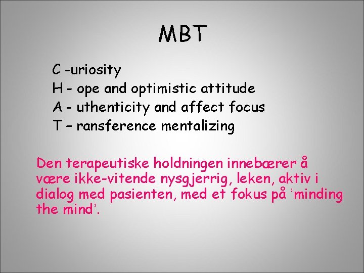 MBT C -uriosity H - ope and optimistic attitude A - uthenticity and affect