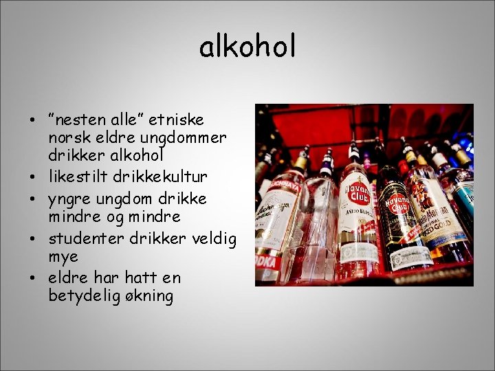 alkohol • ”nesten alle” etniske norsk eldre ungdommer drikker alkohol • likestilt drikkekultur •