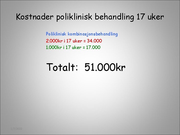 Kostnader poliklinisk behandling 17 uker Poliklinisk kombinasjonsbehandling 2. 000 kr i 17 uker =