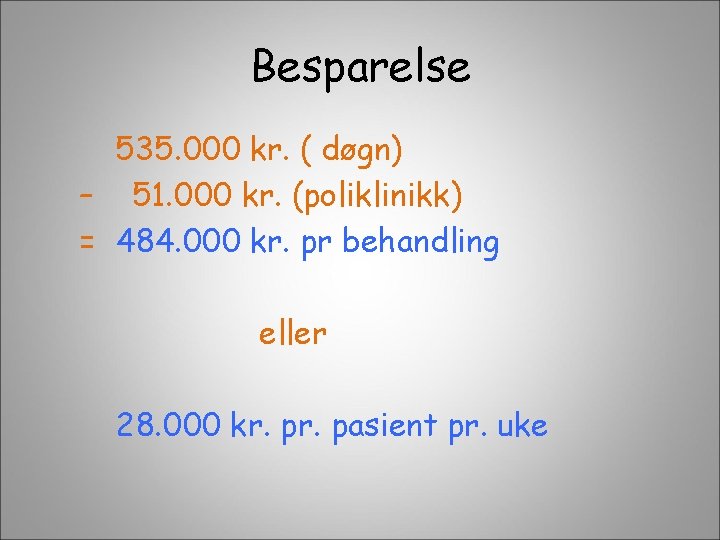 Besparelse 535. 000 kr. ( døgn) – 51. 000 kr. (poliklinikk) = 484. 000