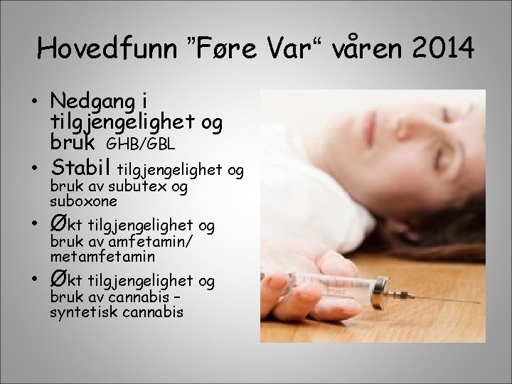 Hovedfunn ”Føre Var“ våren 2014 • Nedgang i tilgjengelighet og bruk GHB/GBL • Stabil