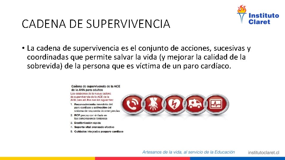 CADENA DE SUPERVIVENCIA • La cadena de supervivencia es el conjunto de acciones, sucesivas