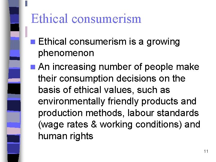 Ethical consumerism n Ethical consumerism is a growing phenomenon n An increasing number of